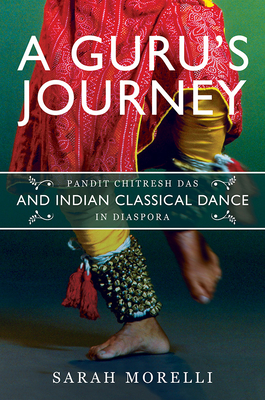 A Gurus Journey: Pandit Chitresh Das and Indian Classical Dance in Diaspora (Music in American Life)
