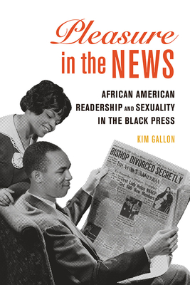 Pleasure in the News: African American Readership and Sexuality in the Black Press (New Black Studies Series)