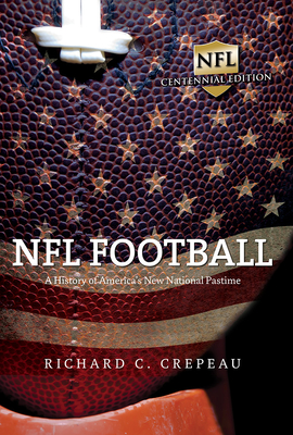 NFL Football: A History of America's New National Pastime (Sport and Society)