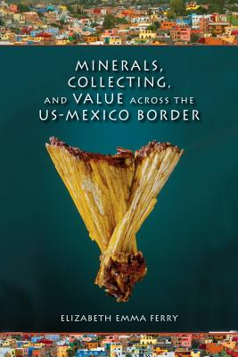 Minerals, Collecting, and Value across the US-Mexico Border (Tracking Globalization)