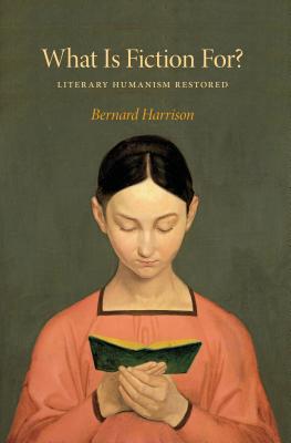 What Is Fiction For: Literary Humanism Restored