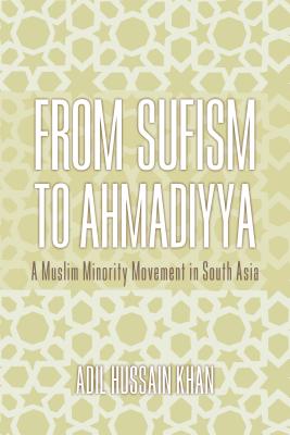 From Sufism to Ahmadiyya: A Muslim Minority Movement in South Asia