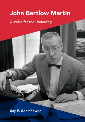 John Bartlow Martin: A Voice for the Underdog