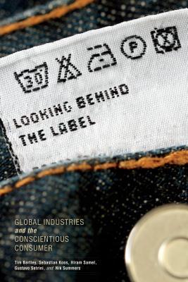 Looking behind the Label: Global Industries and the Conscientious Consumer (Framing the Global)