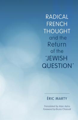 Radical French Thought and the Return of the Jewish Question (Studies in Antisemitism)
