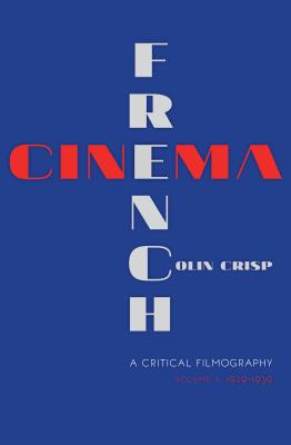 French CinemaA Critical Filmography: Volume 1, 19291939
