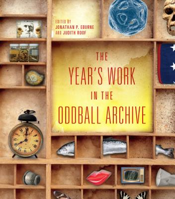 The Year's Work in the Oddball Archive (The Year's Work: Studies in Fan Culture and Cultural Theory)