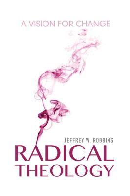 Radical Theology: A Vision for Change (Philosophy of Religion)