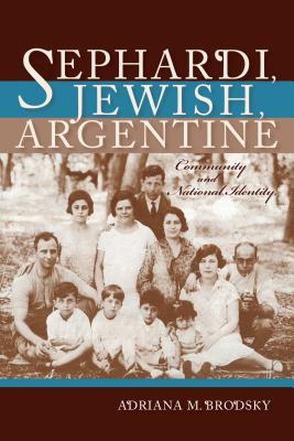 Sephardi, Jewish, Argentine: Community and National Identity, 1880-1960 (Sephardi and Mizrahi Studies)