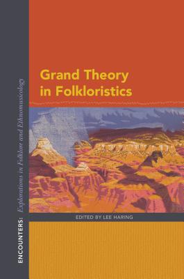 Grand Theory in Folkloristics (Encounters: Explorations in Folklore and Ethnomusicology)