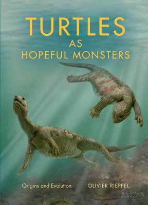 Turtles as Hopeful Monsters: Origins and Evolution (Life of the Past) Image for Turtles as Hopeful Monsters: Origins and Evolution (Life of the Past)