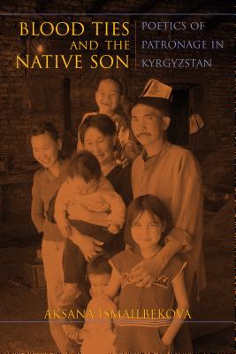 Blood Ties and the Native Son: Poetics of Patronage in Kyrgyzstan (New Anthropologies of Europe)