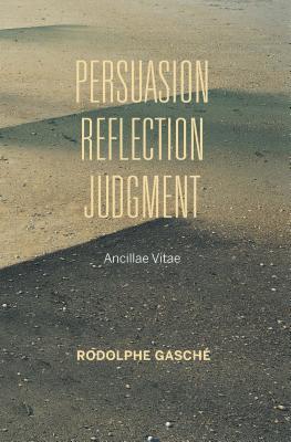 Persuasion, Reflection, Judgment: Ancillae Vitae (Studies in Continental Thought)