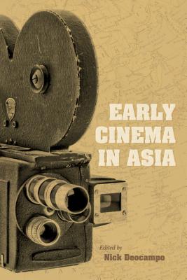 Early Cinema in Asia (New Directions in National Cinemas)