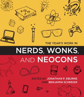 The Year's Work in Nerds, Wonks, and Neocons (The Year's Work: Studies in Fan Culture and Cultural Theory)
