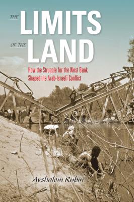 The Limits of the Land: How the Struggle for the West Bank Shaped the Arab-Israeli Conflict (Perspectives on Israel Studies)