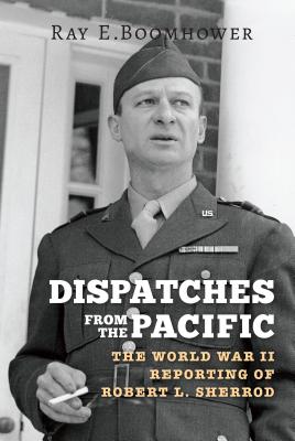 Dispatches from the Pacific: The World War II Reporting of Robert L. Sherrod Image for Dispatches from the Pacific: The World War II Reporting of Robert L. Sherrod