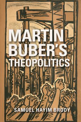 Martin Buber's Theopolitics (New Jewish Philosophy and Thought)