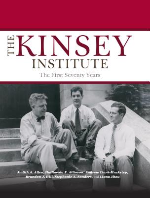 The Kinsey Institute: The First Seventy Years (Well House Books)