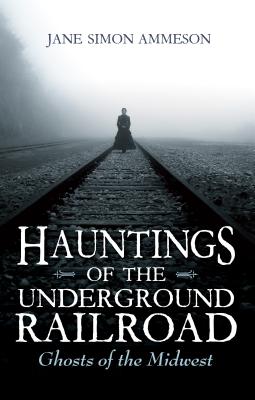 Image for Hauntings of the Underground Railroad: Ghosts of the Midwest