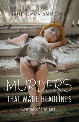 Image for Murders that Made Headlines: Crimes of Indiana