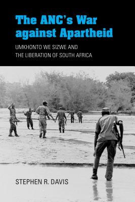 The ANC's War against Apartheid: Umkhonto we Sizwe and the Liberation of South Africa