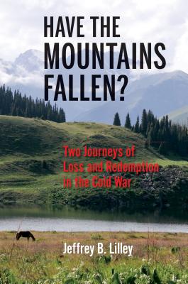 Have the Mountains Fallen: Two Journeys of Loss and Redemption in the Cold War