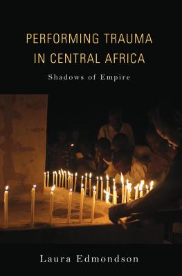 Performing Trauma in Central Africa: Shadows of Empire (African Expressive Cultures)