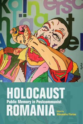 Holocaust Public Memory in Postcommunist Romania (Studies in Antisemitism)