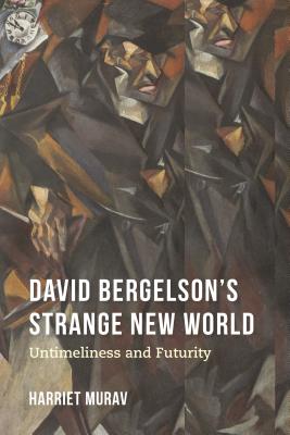 David Bergelson's Strange New World: Untimeliness and Futurity (Jews of Eastern Europe)