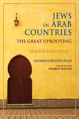 Jews in Arab Countries: The Great Uprooting (Studies in Antisemitism)