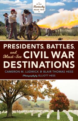Presidents, Battles, and Must-See Civil War Destinations: Exploring a Kentucky Divided (My Old Kentucky Road Trip)