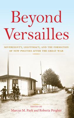 Beyond Versailles: Sovereignty, Legitimacy, and the Formation of New Polities after the Great War