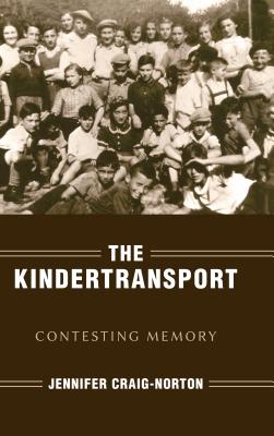 The Kindertransport: Contesting Memory (Studies in Antisemitism)