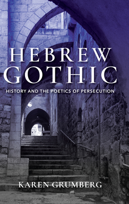 Hebrew Gothic: History and the Poetics of Persecution (Jewish Literature and Culture)