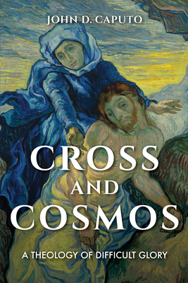 Cross and Cosmos: A Theology of Difficult Glory (Philosophy of Religion)