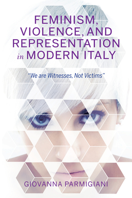Feminism, Violence, and Representation in Modern Italy: We are Witnesses, Not Victims (New Anthropologies of Europe)