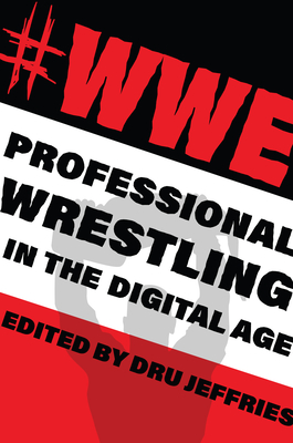 Image for #WWE: Professional Wrestling in the Digital Age (The Year's Work: Studies in Fan Culture and Cultural Theory)