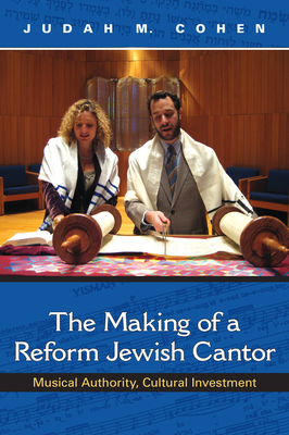 The Making of a Reform Jewish Cantor: Musical Authority, Cultural Investment