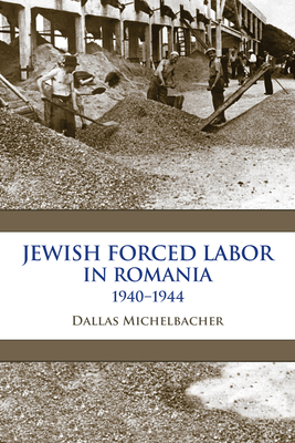 Jewish Forced Labor in Romania, 19401944 (Framing the Global)