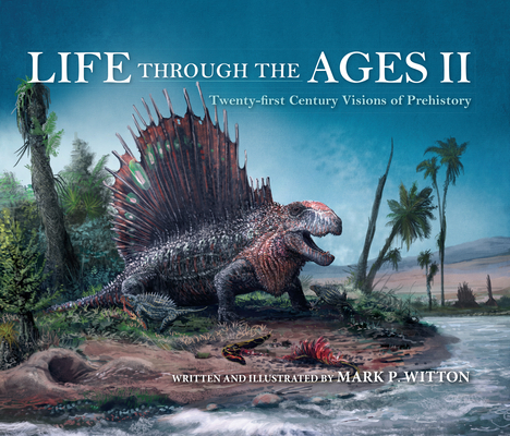 Life through the Ages II: Twenty-First Century Visions of Prehistory (Life of the Past)