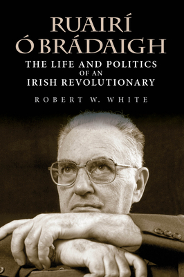 Ruair Brdaigh: The Life and Politics of an Irish Revolutionary
