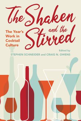 The Shaken and the Stirred: The Year's Work in Cocktail Culture (The Year's Work: Studies in Fan Culture and Cultural Theory)