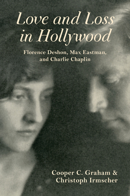 Love and Loss in Hollywood: Florence Deshon, Max Eastman, and Charlie Chaplin (Special Publications of the Lilly Library)
