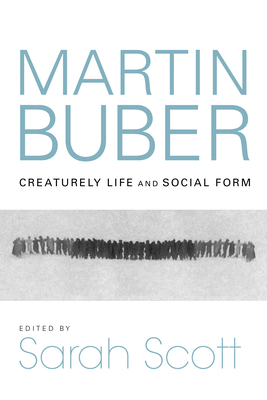 Martin Buber: Creaturely Life and Social Form (New Jewish Philosophy and Thought)