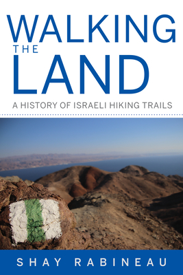 Walking the Land: A History of Israeli Hiking Trails (Perspectives on Israel Studies)