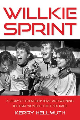 Willkie Sprint: A Story Of Friendship, Love, And Winning The First Women's Little 500 Race
