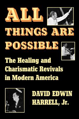 Image for All Things Are Possible: The Healing and Charismatic Revivals in Modern America