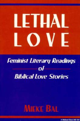 Lethal Love: Feminist Literary Readings of Biblical Love Stories (Indiana Studies in Biblical Literature) (French Edition)