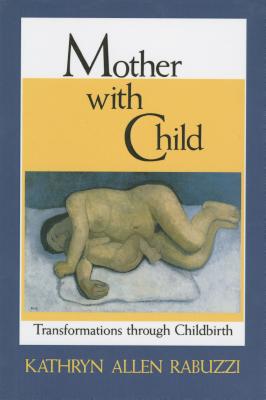 Mother with Child: Transformations Through Childbirth